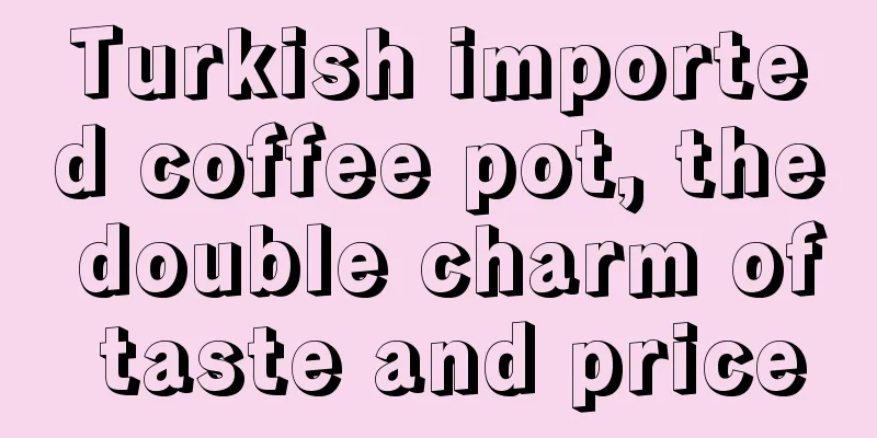 Turkish imported coffee pot, the double charm of taste and price