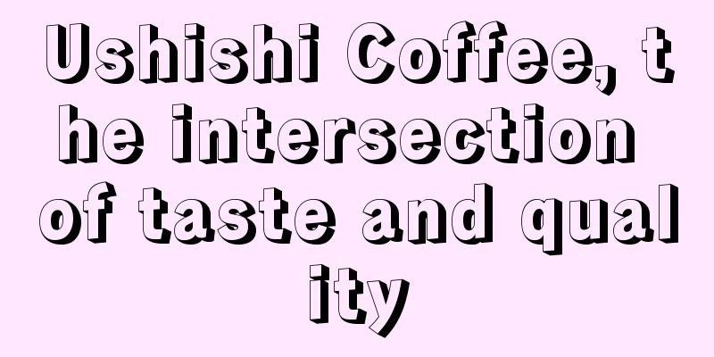 Ushishi Coffee, the intersection of taste and quality