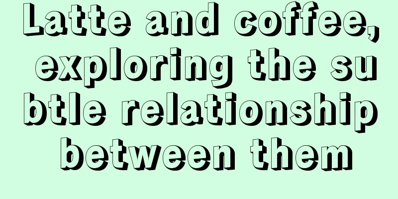 Latte and coffee, exploring the subtle relationship between them