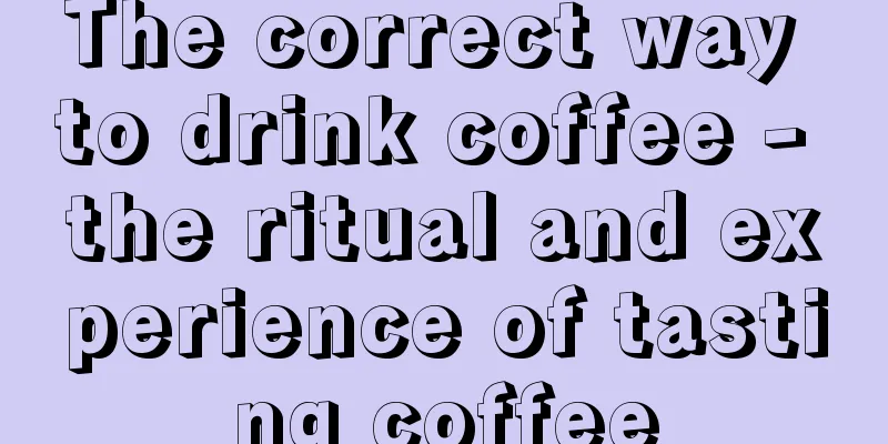 The correct way to drink coffee - the ritual and experience of tasting coffee