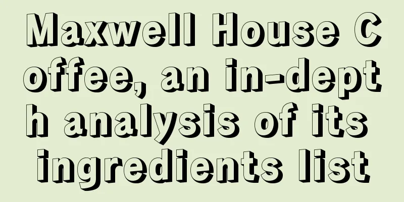Maxwell House Coffee, an in-depth analysis of its ingredients list