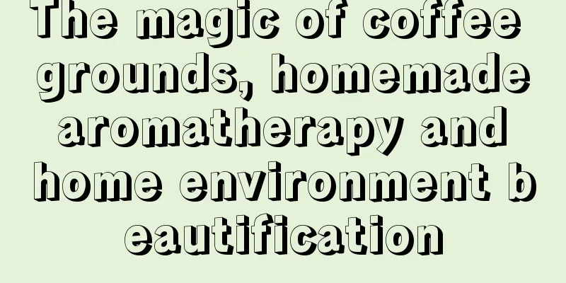 The magic of coffee grounds, homemade aromatherapy and home environment beautification