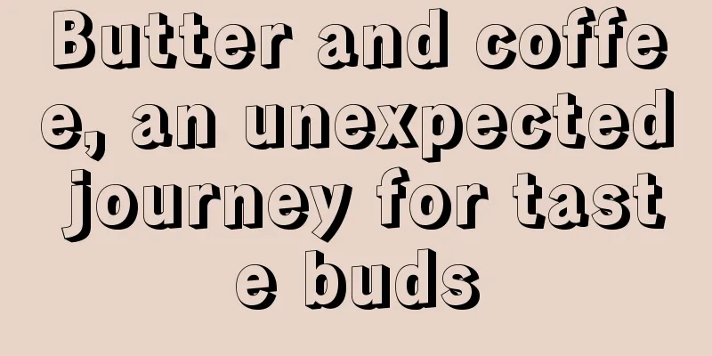 Butter and coffee, an unexpected journey for taste buds