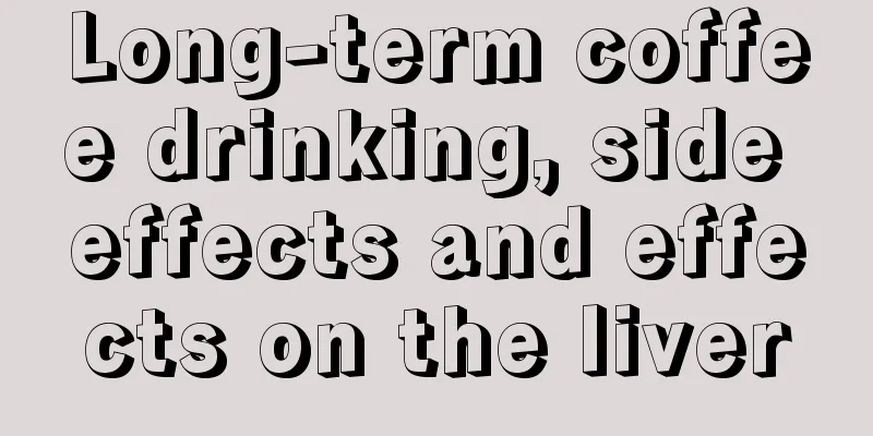 Long-term coffee drinking, side effects and effects on the liver