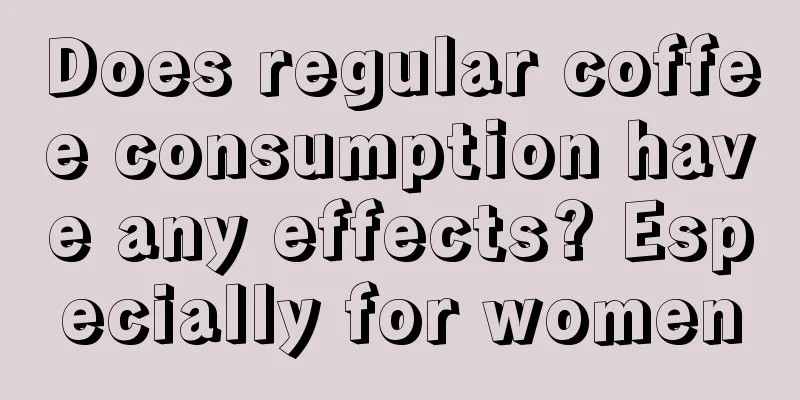 Does regular coffee consumption have any effects? Especially for women