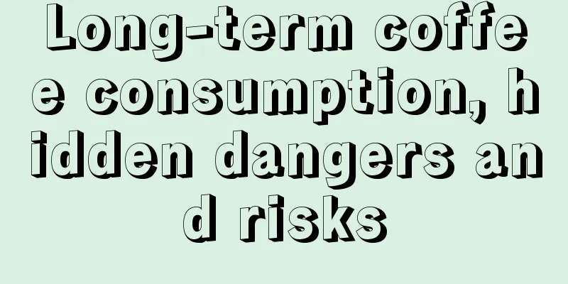 Long-term coffee consumption, hidden dangers and risks