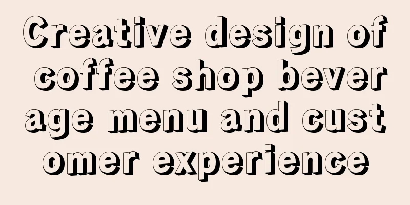 Creative design of coffee shop beverage menu and customer experience