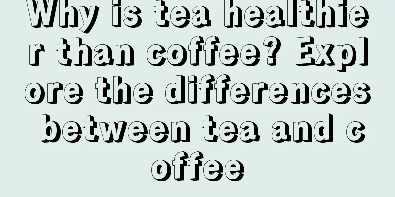 Why is tea healthier than coffee? Explore the differences between tea and coffee