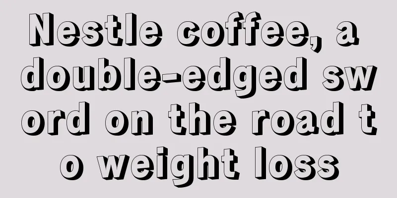 Nestle coffee, a double-edged sword on the road to weight loss