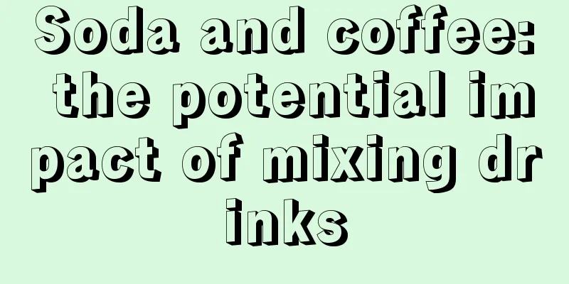 Soda and coffee: the potential impact of mixing drinks