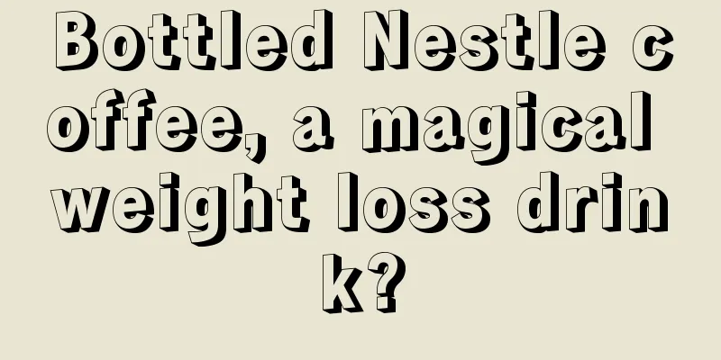 Bottled Nestle coffee, a magical weight loss drink?