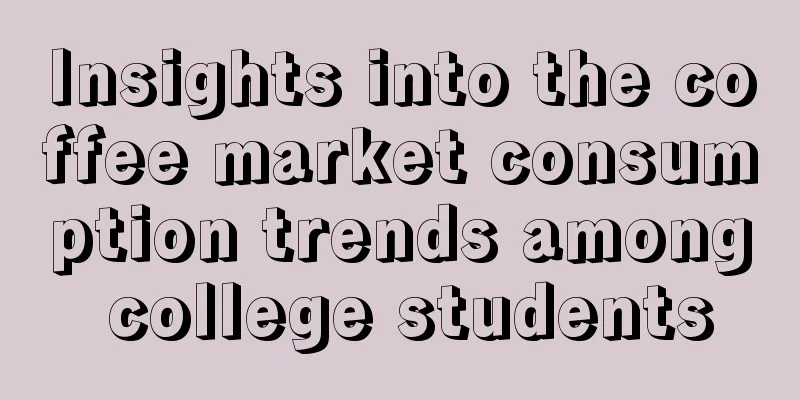 Insights into the coffee market consumption trends among college students