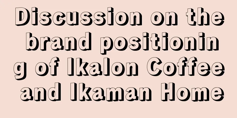 Discussion on the brand positioning of Ikalon Coffee and Ikaman Home
