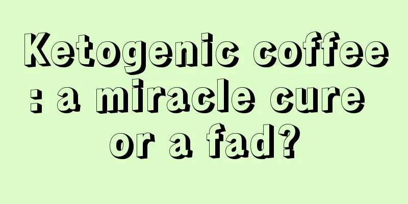 Ketogenic coffee: a miracle cure or a fad?
