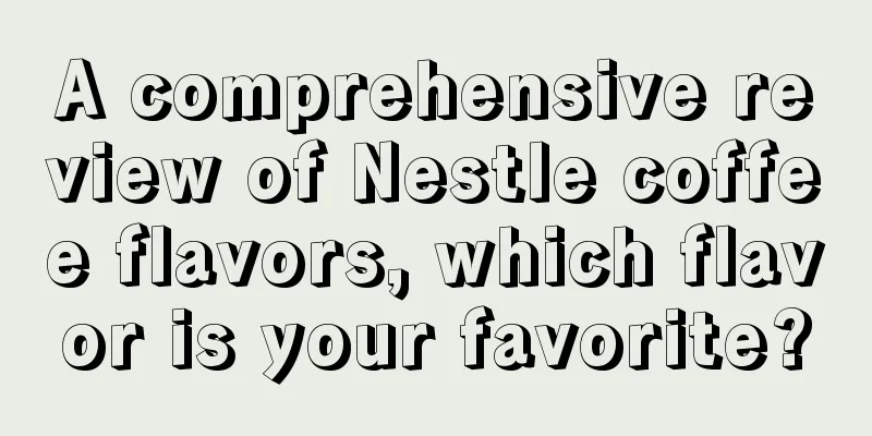 A comprehensive review of Nestle coffee flavors, which flavor is your favorite?