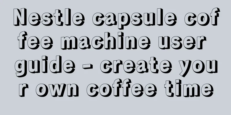 Nestle capsule coffee machine user guide - create your own coffee time