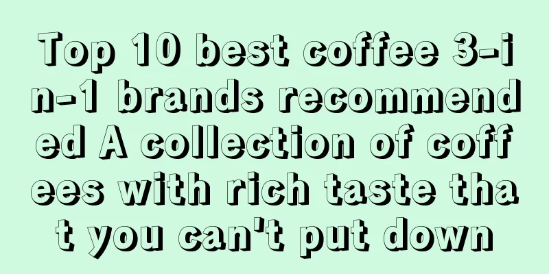 Top 10 best coffee 3-in-1 brands recommended A collection of coffees with rich taste that you can't put down