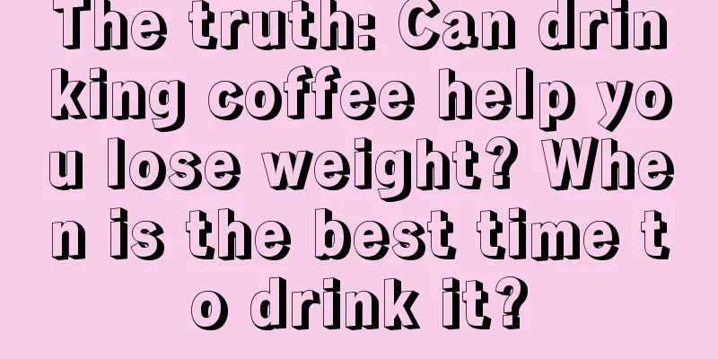 The truth: Can drinking coffee help you lose weight? When is the best time to drink it?