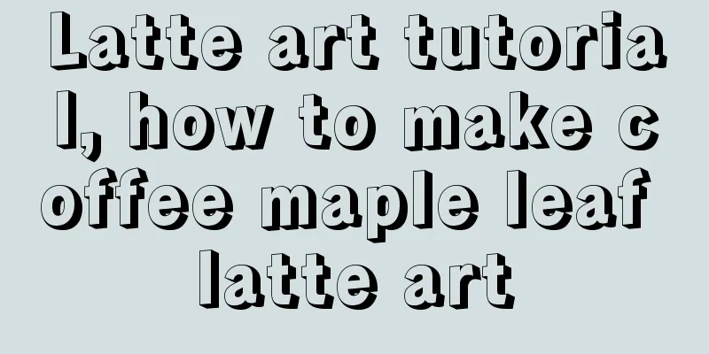 Latte art tutorial, how to make coffee maple leaf latte art