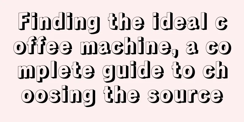 Finding the ideal coffee machine, a complete guide to choosing the source