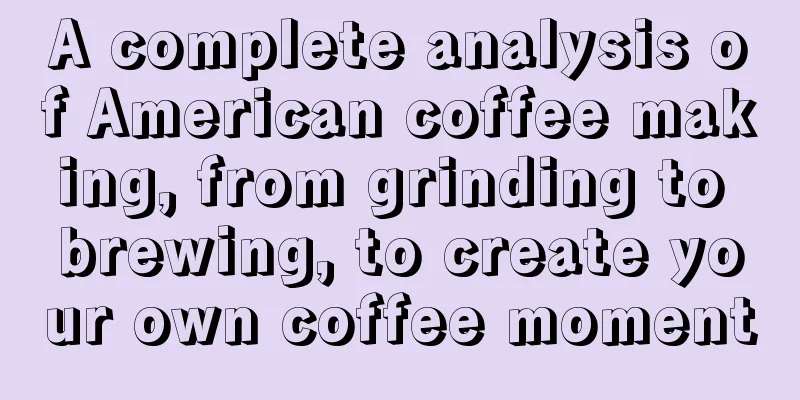 A complete analysis of American coffee making, from grinding to brewing, to create your own coffee moment