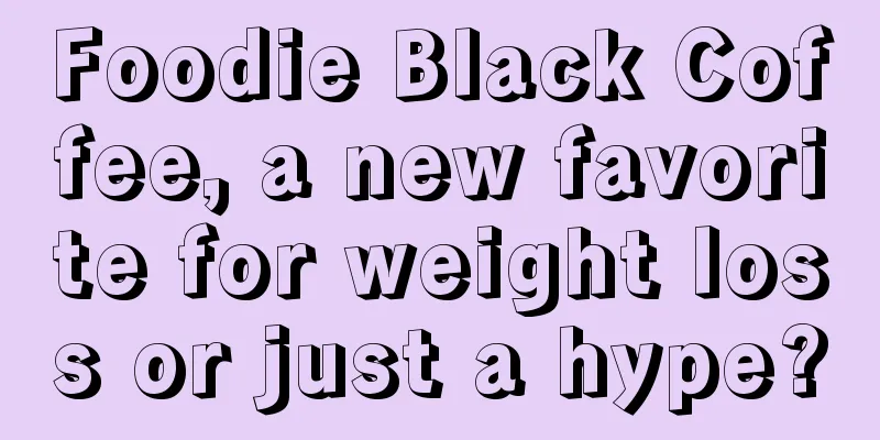 Foodie Black Coffee, a new favorite for weight loss or just a hype?