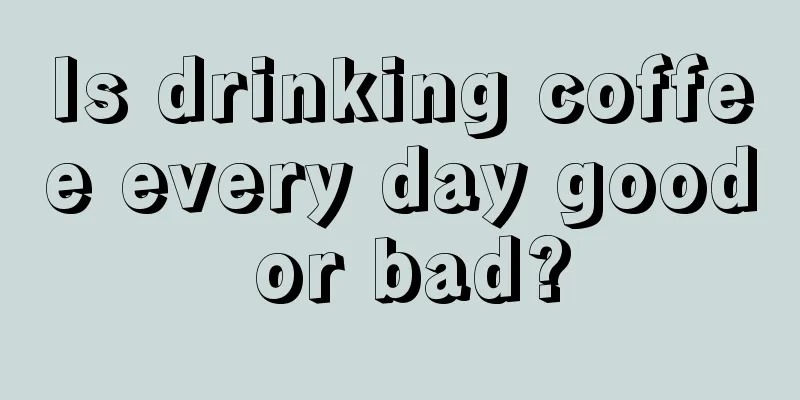Is drinking coffee every day good or bad?