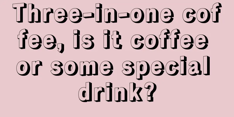 Three-in-one coffee, is it coffee or some special drink?