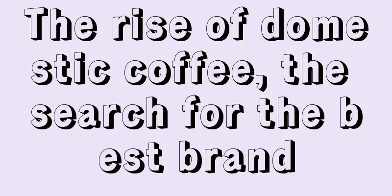 The rise of domestic coffee, the search for the best brand