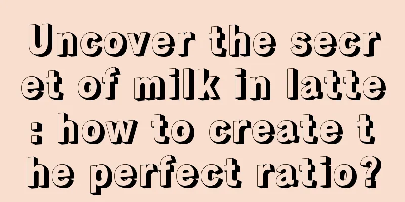 Uncover the secret of milk in latte: how to create the perfect ratio?