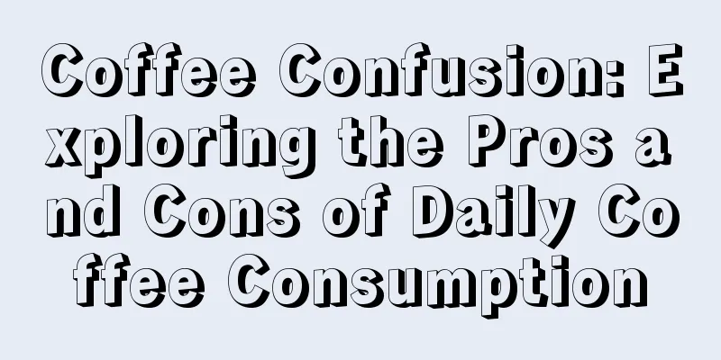 Coffee Confusion: Exploring the Pros and Cons of Daily Coffee Consumption