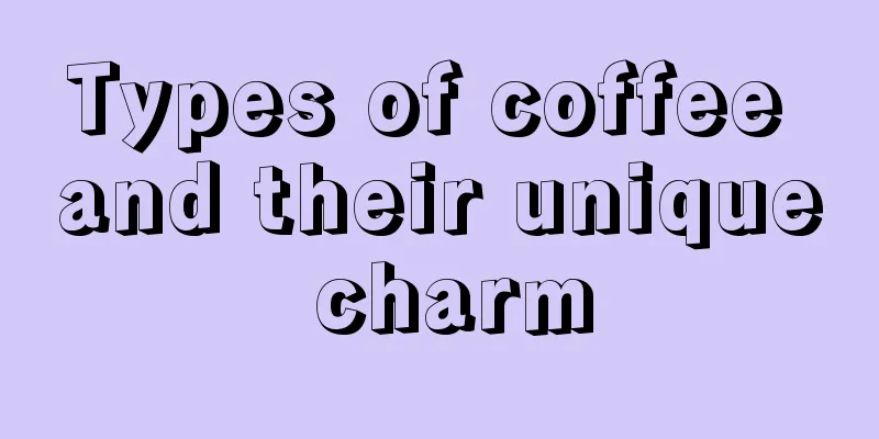 Types of coffee and their unique charm