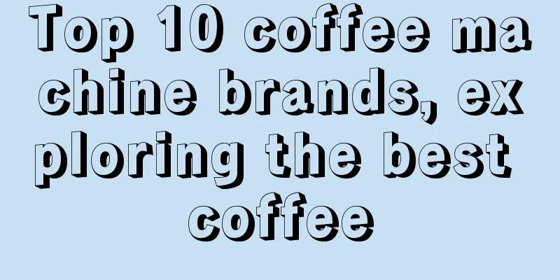 Top 10 coffee machine brands, exploring the best coffee
