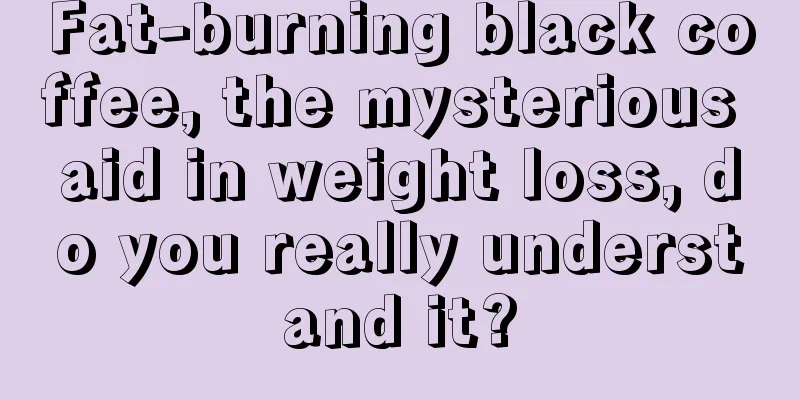 Fat-burning black coffee, the mysterious aid in weight loss, do you really understand it?