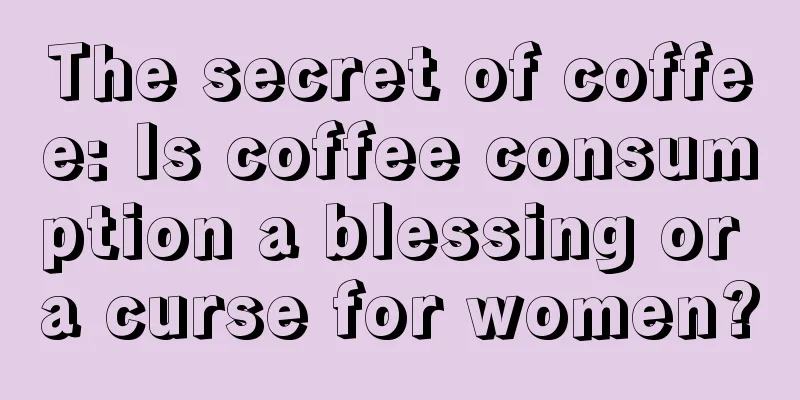 The secret of coffee: Is coffee consumption a blessing or a curse for women?