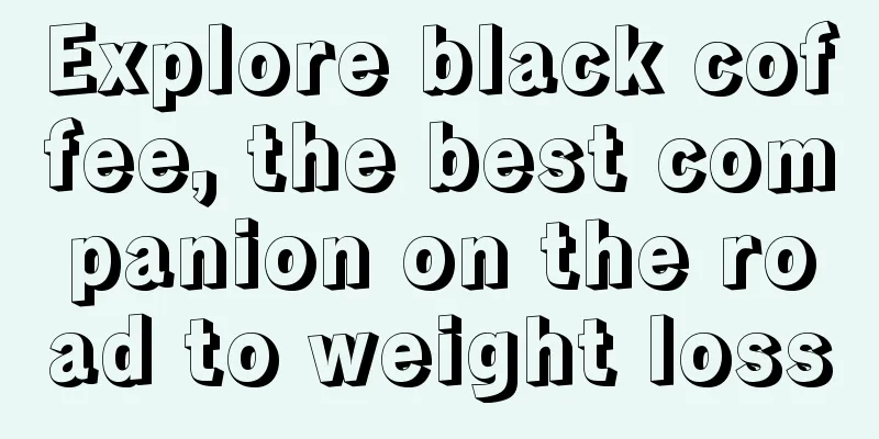 Explore black coffee, the best companion on the road to weight loss