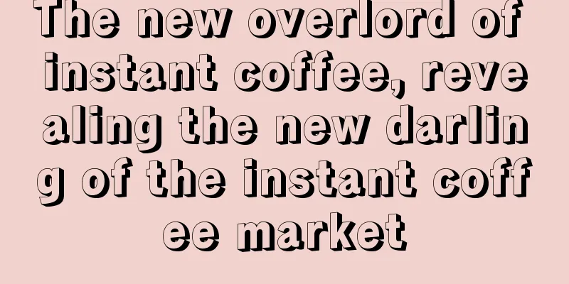 The new overlord of instant coffee, revealing the new darling of the instant coffee market