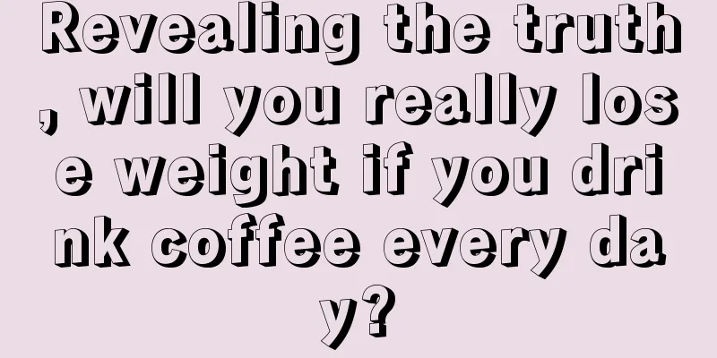 Revealing the truth, will you really lose weight if you drink coffee every day?