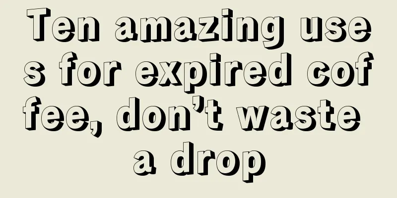 Ten amazing uses for expired coffee, don’t waste a drop