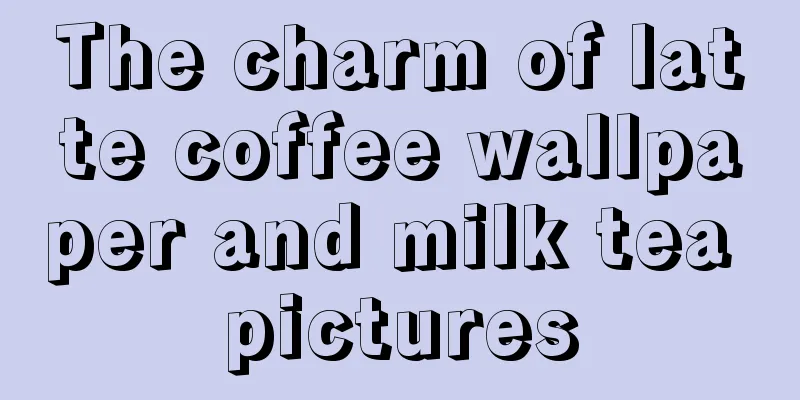 The charm of latte coffee wallpaper and milk tea pictures