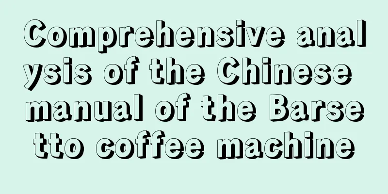 Comprehensive analysis of the Chinese manual of the Barsetto coffee machine