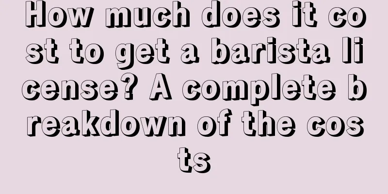 How much does it cost to get a barista license? A complete breakdown of the costs