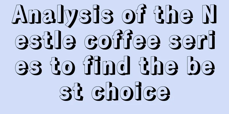 Analysis of the Nestle coffee series to find the best choice