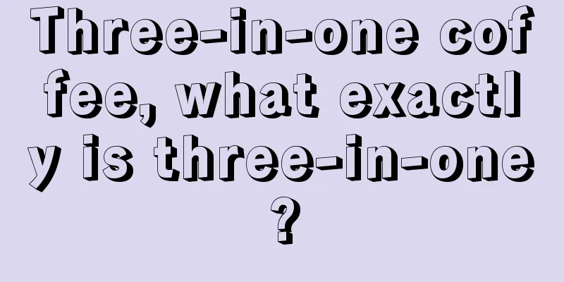 Three-in-one coffee, what exactly is three-in-one?