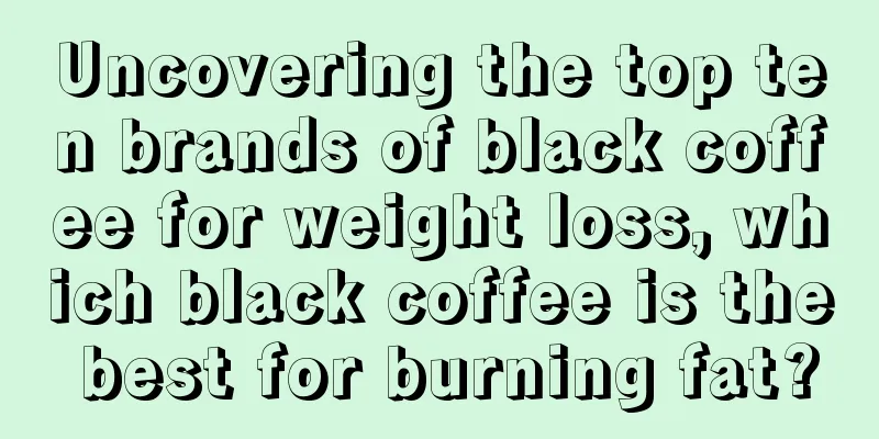Uncovering the top ten brands of black coffee for weight loss, which black coffee is the best for burning fat?