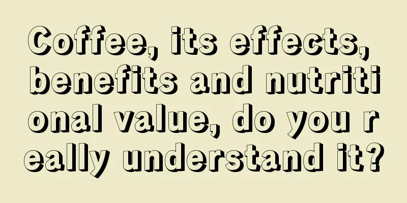 Coffee, its effects, benefits and nutritional value, do you really understand it?