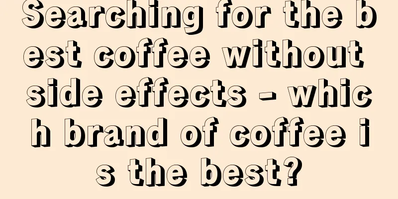 Searching for the best coffee without side effects - which brand of coffee is the best?