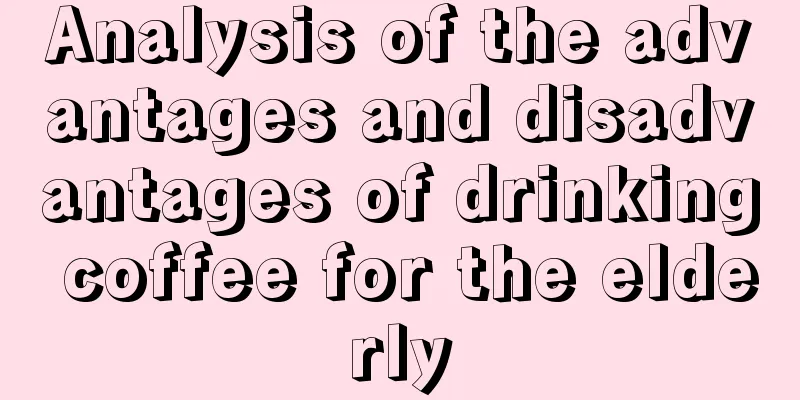 Analysis of the advantages and disadvantages of drinking coffee for the elderly