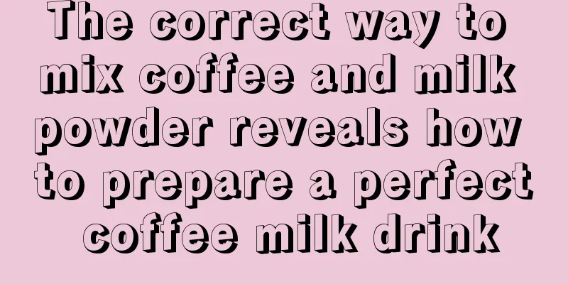 The correct way to mix coffee and milk powder reveals how to prepare a perfect coffee milk drink
