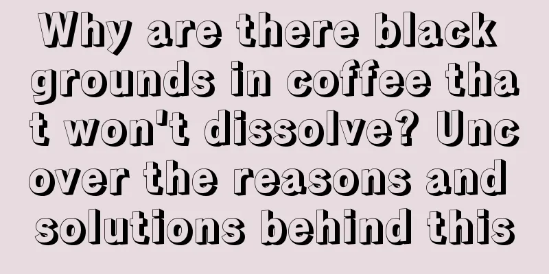 Why are there black grounds in coffee that won't dissolve? Uncover the reasons and solutions behind this
